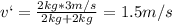 v`=\frac{2kg*3m/s}{2kg+2kg}=1.5m/s