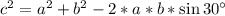 c^2=a^2+b^2-2*a*b*\sin 30^\circ