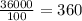 \frac{36000}{100}=360