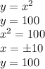 y = x^2 \\\ y = 100 \\\ x^2=100 \\\ x=\pm 10 \\\ y=100