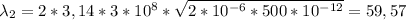 \lambda_{2}=2*3,14*3*10^{8}*\sqrt{2*10^{-6}*500*10^{-12}}=59,57