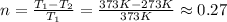 n=\frac{T_1-T_2}{T_1}=\frac{373K-273K}{373K}\approx 0.27