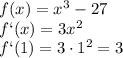 f(x)=x^3-27 \\\ f`(x)=3x^2 \\\ f`(1)=3\cdot1^2 =3