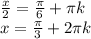 \frac{x}{2}=\frac{\pi}{6} + \pi k \\\ x=\frac{\pi}{3} + 2\pi k