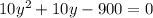 10y^2+10y-900=0