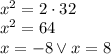 \\x^2=2\cdot32\\ x^2=64\\ x=-8 \vee x=8