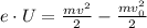 e\cdot U = \frac{mv^{2}}{2} - \frac{mv_{0}^{2}}{2}