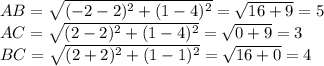 AB=\sqrt{(-2-2)^2+(1-4)^2}=\sqrt{16+9}=5 \\\ AC=\sqrt{(2-2)^2+(1-4)^2}=\sqrt{0+9}=3 \\\ BC=\sqrt{(2+2)^2+(1-1)^2}=\sqrt{16+0}=4