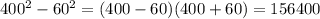 400^{2}-60^{2}=(400-60)(400+60)=156400