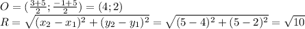 O=(\frac{3+5}{2};\frac{-1+5}{2})=(4;2)\\ R=\sqrt{(x_2-x_1)^2+(y_2-y_1)^2}=\sqrt{(5-4)^2+(5-2)^2}=\sqrt{10}