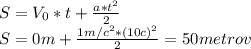 S=V_0*t+\frac{a*t^2}{2} \\S=0m+\frac{1m/c^2*(10c)^2}{2}=50metrov