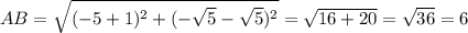 AB=\sqrt{(-5+1)^2+(-\sqrt5-\sqrt5)^2}=\sqrt{16+20}=\sqrt{36}=6