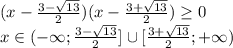 (x-\frac{3-\sqrt{13}}{2})(x-\frac{3+\sqrt{13}}{2})\geq0 \\\ x \in (-\infty; \frac{3-\sqrt{13}}{2}] \cup [\frac{3+\sqrt{13}}{2}; +\infty)