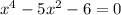 x^4-5x^2-6=0