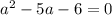 a^2-5a-6=0