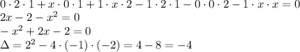 \\0\cdot2\cdot1+x\cdot0\cdot1+1\cdot x\cdot2-1\cdot 2\cdot1-0\cdot0\cdot2-1\cdot x\cdot x=0\\ 2x-2-x^2=0\\ -x^2+2x-2=0\\ \Delta=2^2-4\cdot(-1)\cdot(-2)=4-8=-4\\