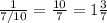 \frac{1}{7/10}= \frac{10}{7}= 1\frac{3}{7}