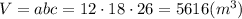 V=abc=12\cdot18\cdot26=5616(m^3)