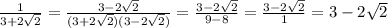 \frac{1}{3+2\sqrt{2}}= \frac{3-2\sqrt{2}}{(3+2\sqrt{2}) (3-2\sqrt{2})} =\frac{3-2\sqrt{2}}{9-8}=\frac{3-2\sqrt{2}}{1}=3-2\sqrt{2}