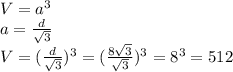 V=a^3 \\\ a=\frac{d}{\sqrt{3}} \\\ V=(\frac{d}{\sqrt{3}})^3=(\frac{8\sqrt{3}}{\sqrt{3}})^3=8^3=512