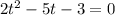 2t^2-5t-3=0