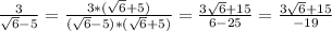 \frac{3}{\sqrt6-5}=\frac{3*(\sqrt6+5)}{(\sqrt6-5)*(\sqrt6+5)}=\frac{3\sqrt6+15}{6-25}=\frac{3\sqrt6+15}{-19}