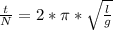 \frac{t}{N}=2*\pi*\sqrt{\frac{l}{g}}