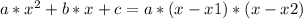 a*x^2 + b*x + c = a*(x-x1)*(x-x2)