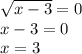 \sqrt{x-3}=0 \\&#10;x-3=0 \\&#10;x=3