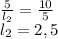 \frac{5}{l_2}=\frac{10}{5} \\&#10;l_2=2,5