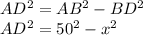 AD^2=AB^2-BD^2\\&#10;AD^2=50^2-x^2&#10;