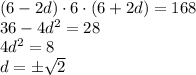 (6-2d)\cdot6\cdot(6+2d)=168\\&#10;36-4d^2=28\\&#10;4d^2=8\\&#10;d=\pm\sqrt2