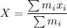 X=\dfrac{\sum m_ix_i}{\sum m_i}