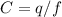 C=q/f