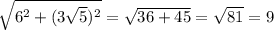 \sqrt{6^{2}+(3\sqrt{5})^{2}}=\sqrt{36+45}=\sqrt{81}=9