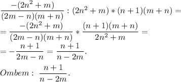 \dfrac{-(2n^2+m)}{(2m-n)(m+n)}:(2n^2+m)*(n+1)(m+n)=\\= \dfrac{-(2n^2+m)}{(2m-n)(m+n)}*\dfrac{(n+1)(m+n)}{2n^2+m}=\\= -\dfrac{n+1}{2m-n}=\dfrac{n+1}{n-2m}.\\\\ Ombem:\ \dfrac{n+1}{n-2m}.