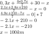 0,3x + \frac{4*0.7x}{7} + 30 = x\\&#10;\frac{2.1x + 2.8x + 210}{7} - x = 0\\&#10;\frac{4.9x + 210 -7x}{7}= 0|*7\\&#10;-2.1x + 210 = 0\\&#10;-2.1x = -210\\&#10;x = 100 km