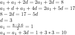 a_1+a_1+2d=2a_1+2d=8&#10;\\\&#10;a_1+d+a_1+4d=2a_1+5d=17&#10;\\\&#10;8-2d=17-5d&#10;\\\&#10;d=3&#10;\\\&#10;a_1= \frac{8-2\cdot6}{2}=1&#10;\\\&#10;a_4=a_1+3d=1+3*3=10