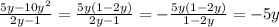 \frac{5y-10y^2}{2y-1}=\frac{5y(1-2y)}{2y-1}=-\frac{5y(1-2y)}{1-2y}=-5y