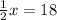 \frac{1}{2}x=18