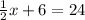 \frac{1}{2}x+6=24