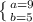 \left \{ {{a=9} \atop {b=5}} \right.