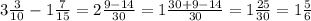 3 \frac{3}{10}-1 \frac{7}{15}=2 \frac{9-14}{30}=1 \frac{30+9-14}{30}=1 \frac{25}{30}=1 \frac{5}{6}