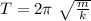 T=2\pi\ \sqrt{\frac{m}{k}}