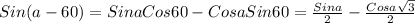 Sin(a-60)=SinaCos60-CosaSin60= \frac{Sina}{2} - \frac{Cosa \sqrt{3} }{2}