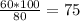 \frac{60 * 100}{80} = 75