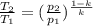 \frac{T_{2}}{T_{1}} = ( \frac{p_{2}}{p_{1}} )^{ \frac{1-k}{k}