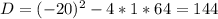 D=(-20)^{2} -4*1*64=144