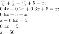 \frac{2x}{5}+ \frac{x}{5}+ \frac{3x}{10} +5=x;\\&#10;0.4x+0.2x+0.3x+5=x;\\&#10;0.9x+5=x;\\&#10;x-0.9x=5;\\&#10;0.1x=5;\\&#10;x=50