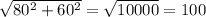 \sqrt{80^{2} +60^{2} }=\sqrt{10000} =100